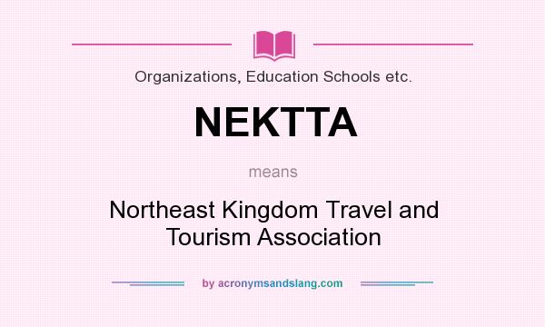 What does NEKTTA mean? It stands for Northeast Kingdom Travel and Tourism Association