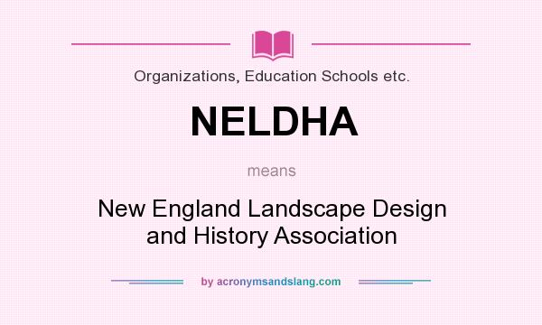 What does NELDHA mean? It stands for New England Landscape Design and History Association