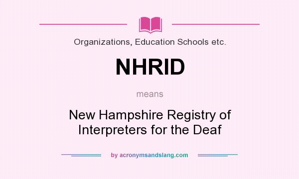 What does NHRID mean? It stands for New Hampshire Registry of Interpreters for the Deaf