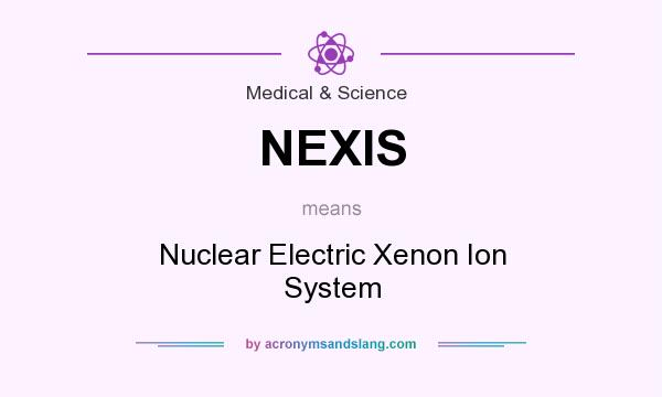 What does NEXIS mean? It stands for Nuclear Electric Xenon Ion System