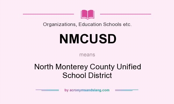 What does NMCUSD mean? It stands for North Monterey County Unified School District