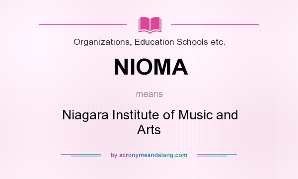 What does NIOMA mean? It stands for Niagara Institute of Music and Arts