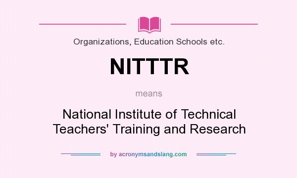 What does NITTTR mean? It stands for National Institute of Technical Teachers` Training and Research