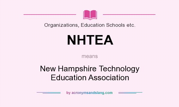 What does NHTEA mean? It stands for New Hampshire Technology Education Association