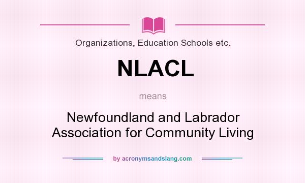 What does NLACL mean? It stands for Newfoundland and Labrador Association for Community Living