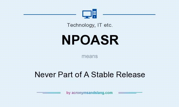 What does NPOASR mean? It stands for Never Part of A Stable Release