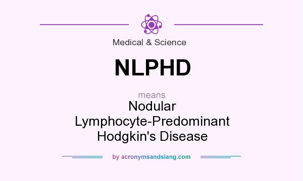 What does NLPHD mean? It stands for Nodular Lymphocyte-Predominant Hodgkin`s Disease