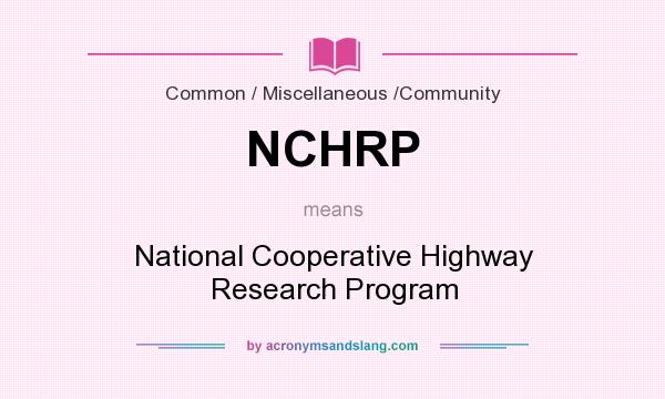 What does NCHRP mean? It stands for National Cooperative Highway Research Program