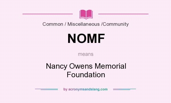 What does NOMF mean? It stands for Nancy Owens Memorial Foundation