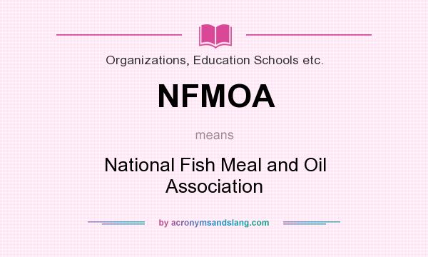 What does NFMOA mean? It stands for National Fish Meal and Oil Association