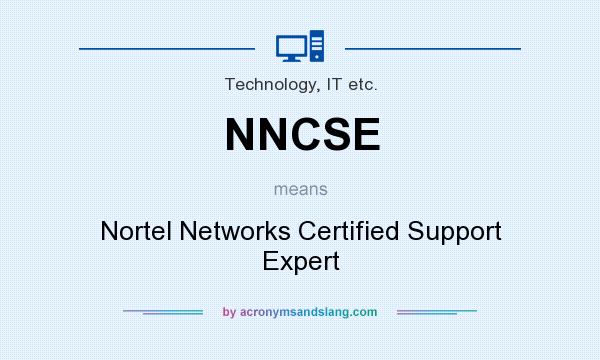 What does NNCSE mean? It stands for Nortel Networks Certified Support Expert
