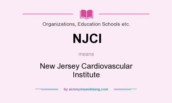 What does NJCI mean? It stands for New Jersey Cardiovascular Institute
