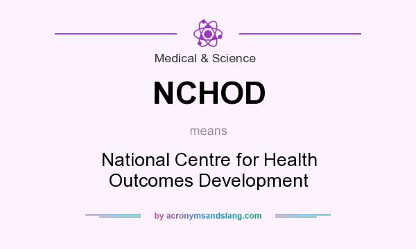What does NCHOD mean? It stands for National Centre for Health Outcomes Development