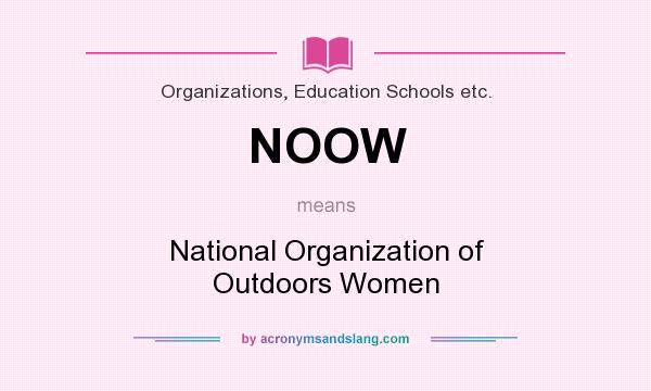 What does NOOW mean? It stands for National Organization of Outdoors Women