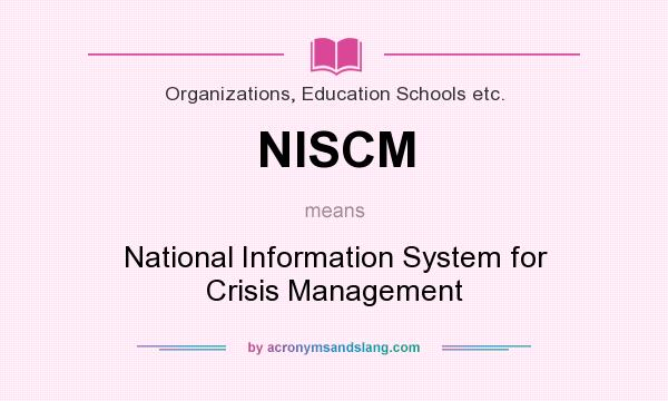 What does NISCM mean? It stands for National Information System for Crisis Management