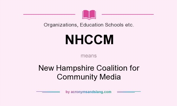 What does NHCCM mean? It stands for New Hampshire Coalition for Community Media