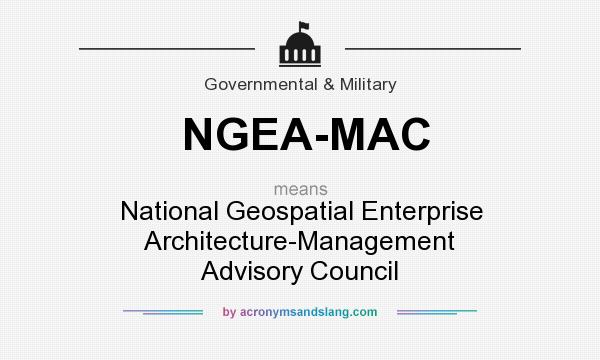 What does NGEA-MAC mean? It stands for National Geospatial Enterprise Architecture-Management Advisory Council