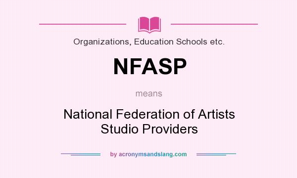 What does NFASP mean? It stands for National Federation of Artists Studio Providers