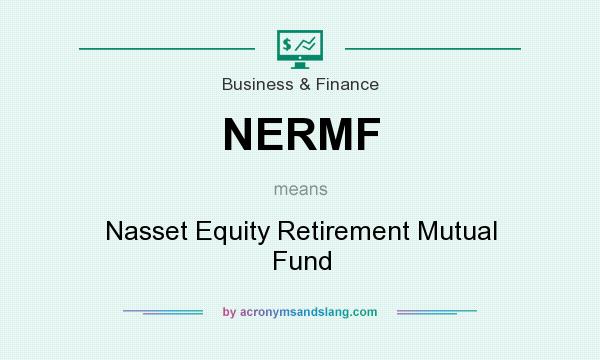 What does NERMF mean? It stands for Nasset Equity Retirement Mutual Fund