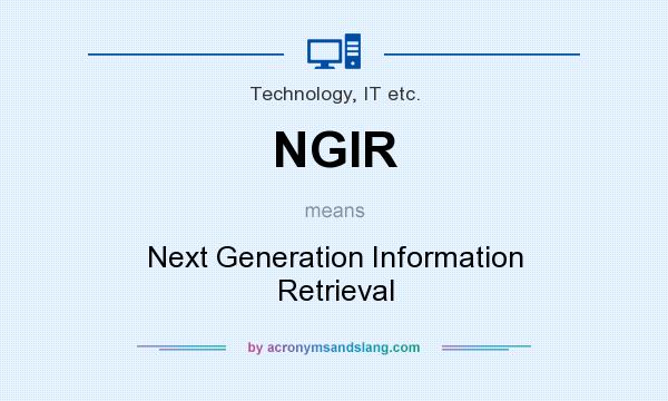 What does NGIR mean? It stands for Next Generation Information Retrieval
