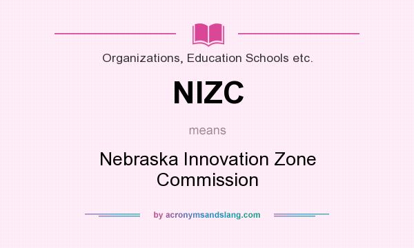 What does NIZC mean? It stands for Nebraska Innovation Zone Commission