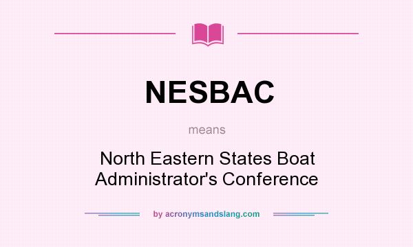What does NESBAC mean? It stands for North Eastern States Boat Administrator`s Conference