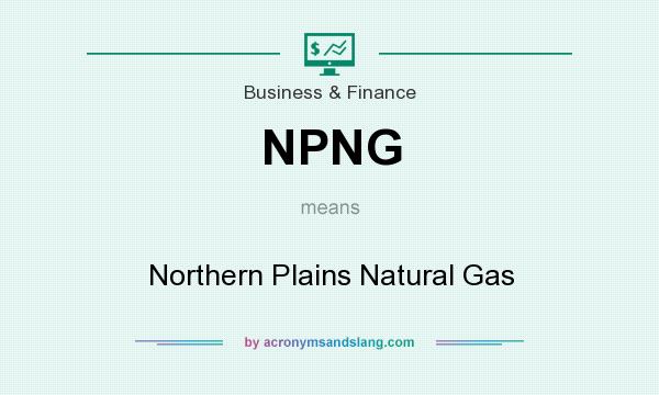 What does NPNG mean? It stands for Northern Plains Natural Gas