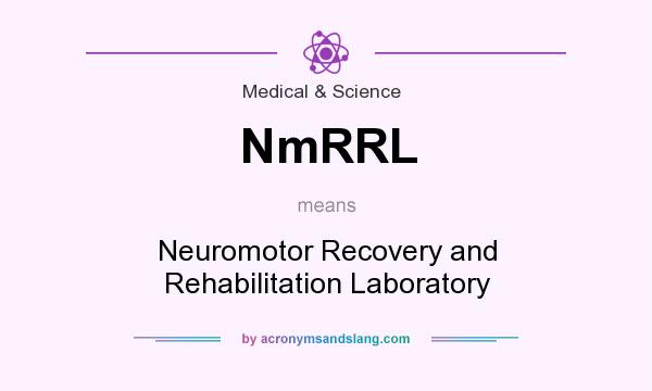 What does NmRRL mean? It stands for Neuromotor Recovery and Rehabilitation Laboratory