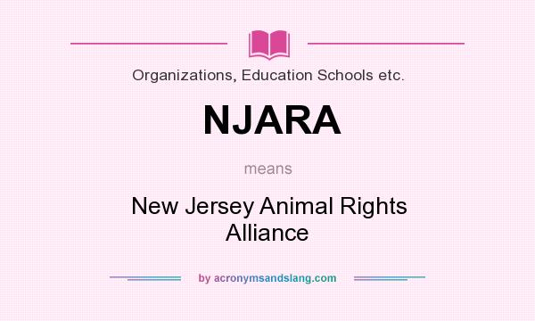 What does NJARA mean? It stands for New Jersey Animal Rights Alliance