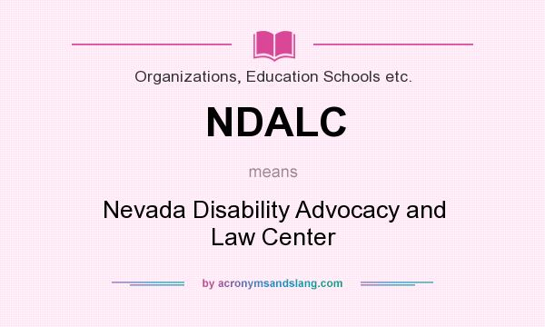 What does NDALC mean? It stands for Nevada Disability Advocacy and Law Center