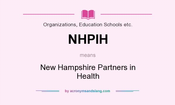 What does NHPIH mean? It stands for New Hampshire Partners in Health