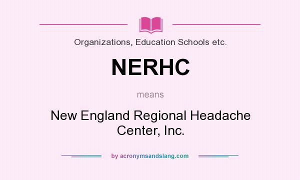 What does NERHC mean? It stands for New England Regional Headache Center, Inc.