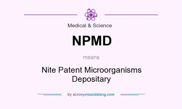 What does NPMD mean? It stands for Nite Patent Microorganisms Depositary
