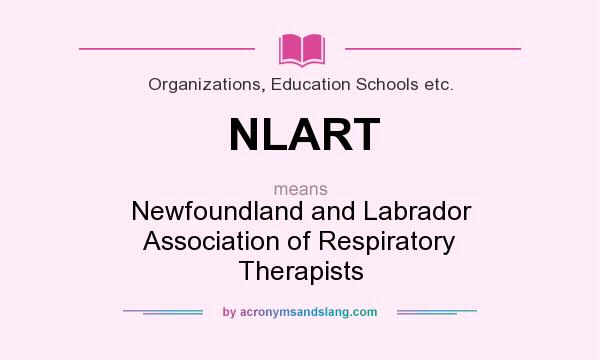 What does NLART mean? It stands for Newfoundland and Labrador Association of Respiratory Therapists