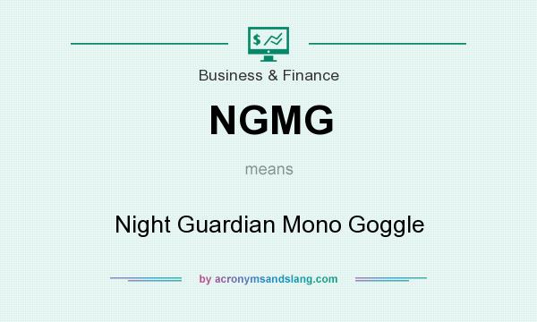 What does NGMG mean? It stands for Night Guardian Mono Goggle