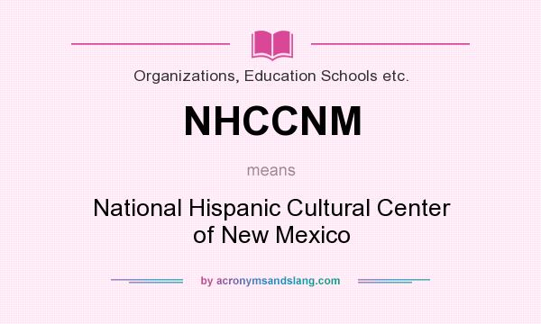What does NHCCNM mean? It stands for National Hispanic Cultural Center of New Mexico
