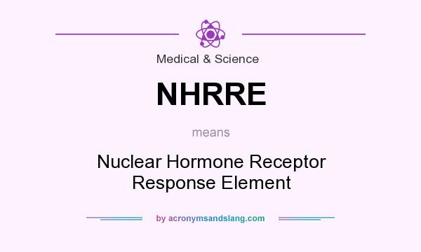 What does NHRRE mean? It stands for Nuclear Hormone Receptor Response Element