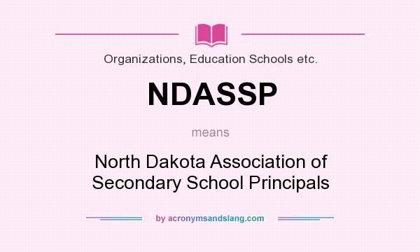 What does NDASSP mean? It stands for North Dakota Association of Secondary School Principals