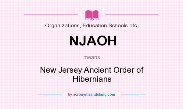 What does NJAOH mean? It stands for New Jersey Ancient Order of Hibernians