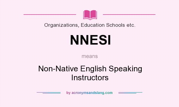 What does NNESI mean? It stands for Non-Native English Speaking Instructors