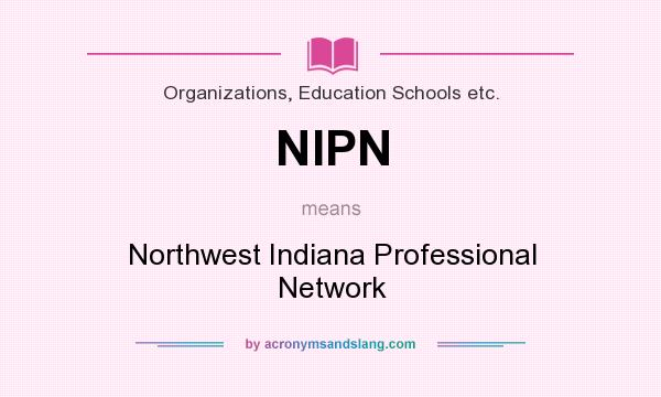 What does NIPN mean? It stands for Northwest Indiana Professional Network