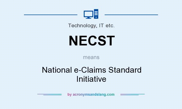 What does NECST mean? It stands for National e-Claims Standard Initiative