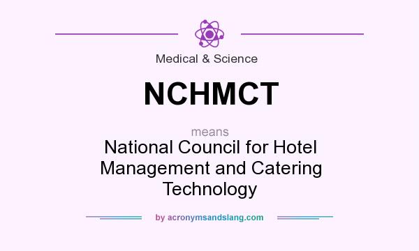 What does NCHMCT mean? It stands for National Council for Hotel Management and Catering Technology