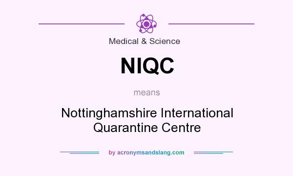 What does NIQC mean? It stands for Nottinghamshire International Quarantine Centre