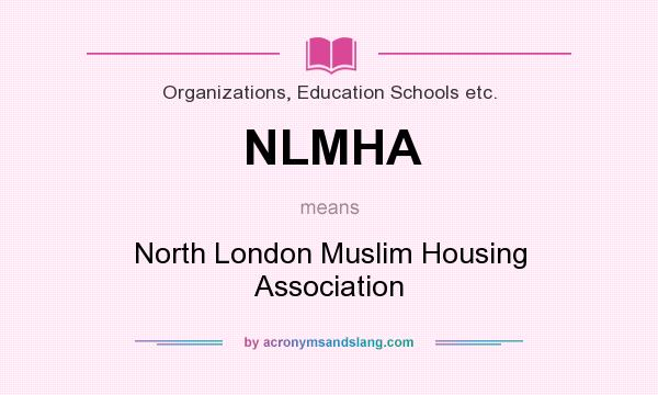What does NLMHA mean? It stands for North London Muslim Housing Association