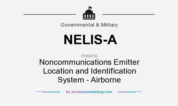 What does NELIS-A mean? It stands for Noncommunications Emitter Location and Identification System - Airborne
