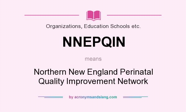 What does NNEPQIN mean? It stands for Northern New England Perinatal Quality Improvement Network