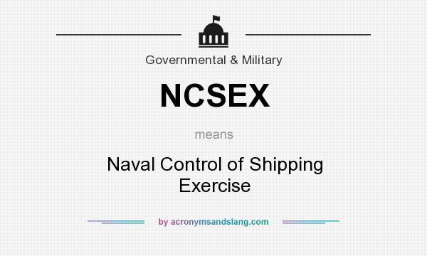 What does NCSEX mean? It stands for Naval Control of Shipping Exercise