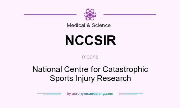 What does NCCSIR mean? It stands for National Centre for Catastrophic Sports Injury Research
