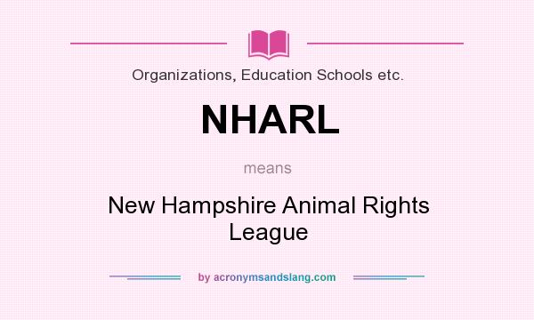 What does NHARL mean? - Definition of NHARL - NHARL stands for New  Hampshire Animal Rights League. By 